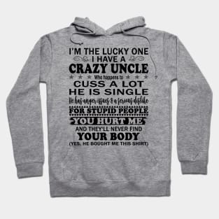 I’m The Lucky One I Have A Crazy Uncle Who Happens to Cuss A Lot He is Single Hoodie